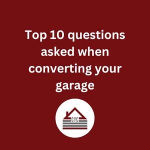 Top 10 questions asked when converting your garage