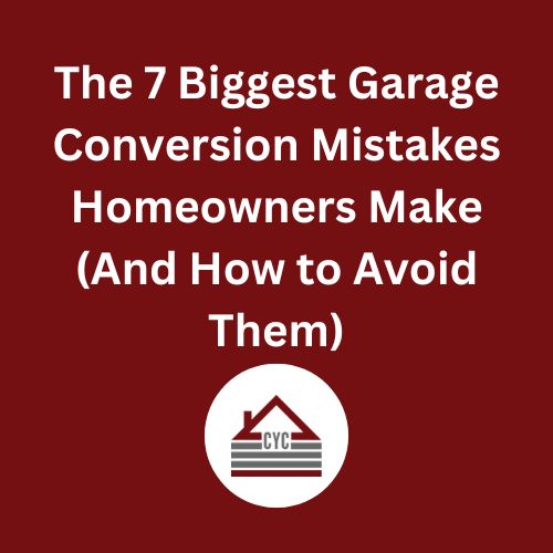 The 7 Biggest Garage Conversion Mistakes Homeowners Make