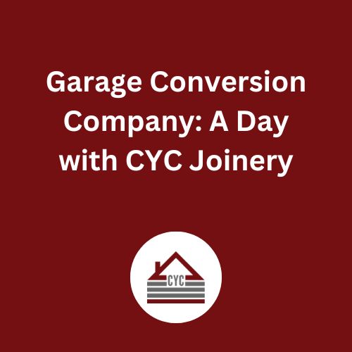 Garage Conversion Company: A Day with CYC Joinery
